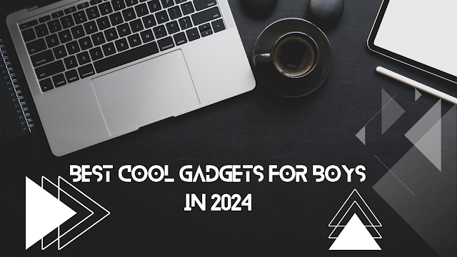 Best Cool Gadgets for Boys in 2024